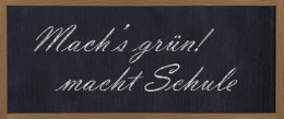 Tafel Machs grün! macht Schule